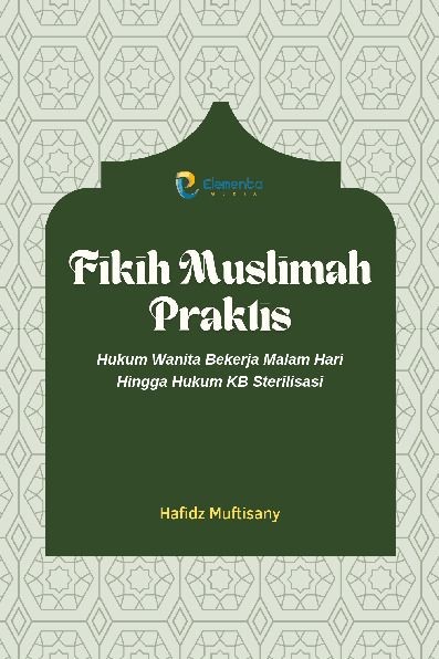 Fikih Muslimah Praktis: Hukum Wanita Bekerja Malam Hari Hingga Hukum KB Sterilisasi